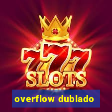 overflow dublado